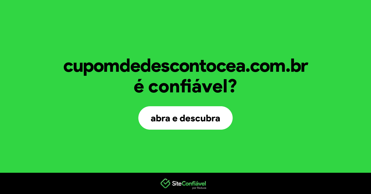O site cupomdedescontocea.com.br é confiável?