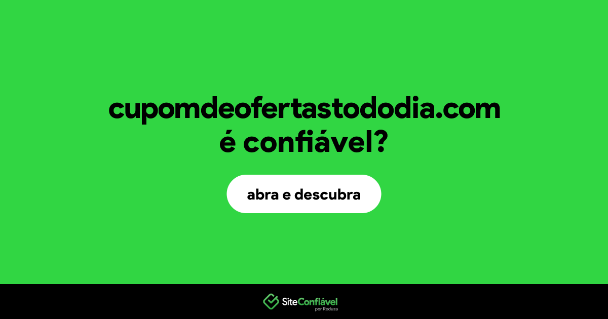 O site cupomdeofertastododia.com é confiável?