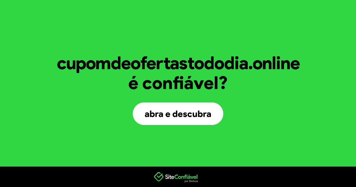 O site cupomdeofertastododia.online é confiável?
