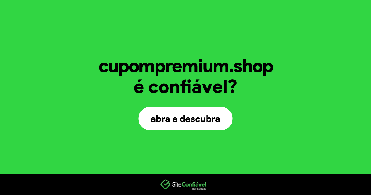 O site cupompremium.shop é confiável?