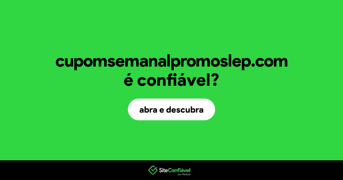 O site cupomsemanalpromoslep.com é confiável?