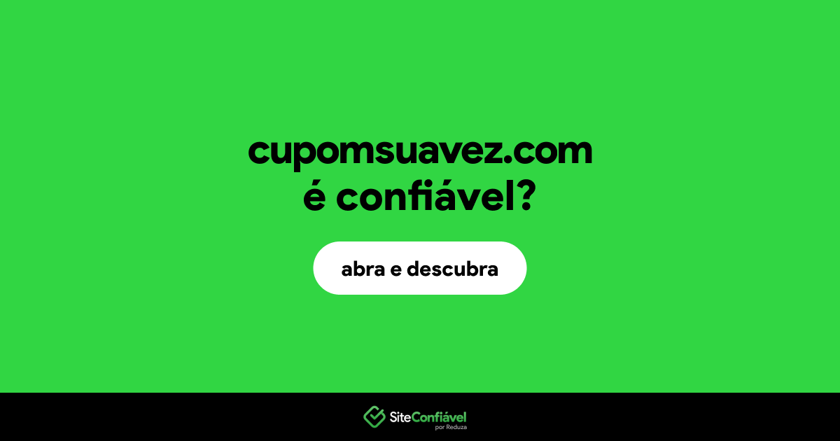 O site cupomsuavez.com é confiável?