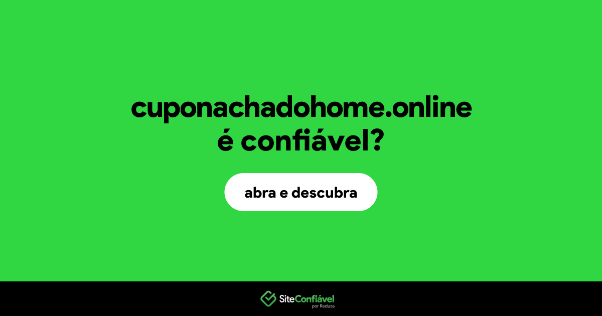 O site cuponachadohome.online é confiável?