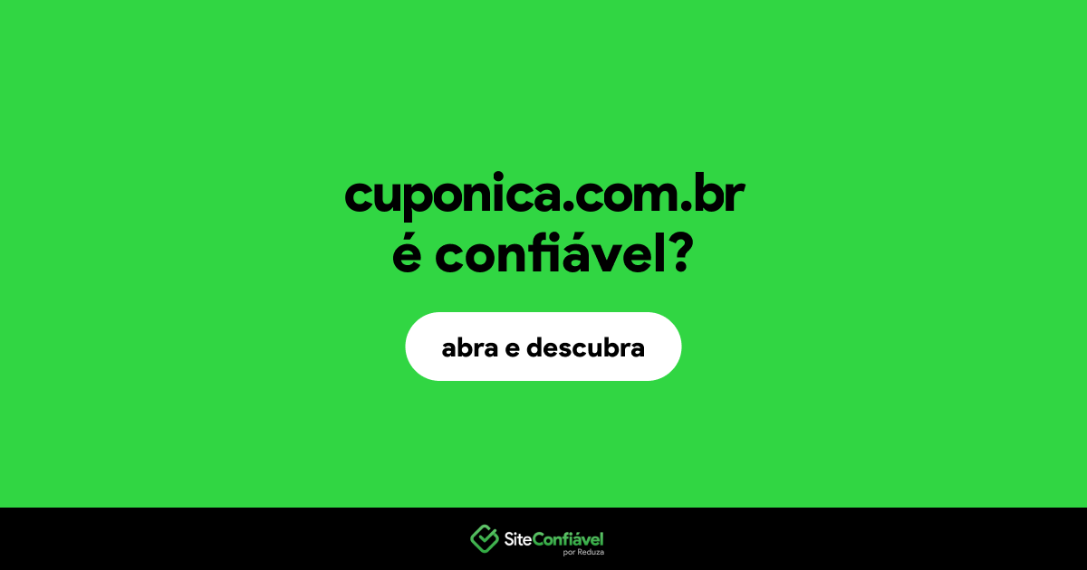 O site cuponica.com.br é confiável?