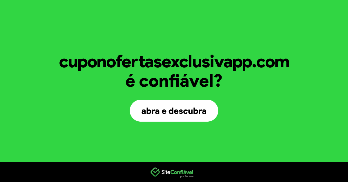O site cuponofertasexclusivapp.com é confiável?