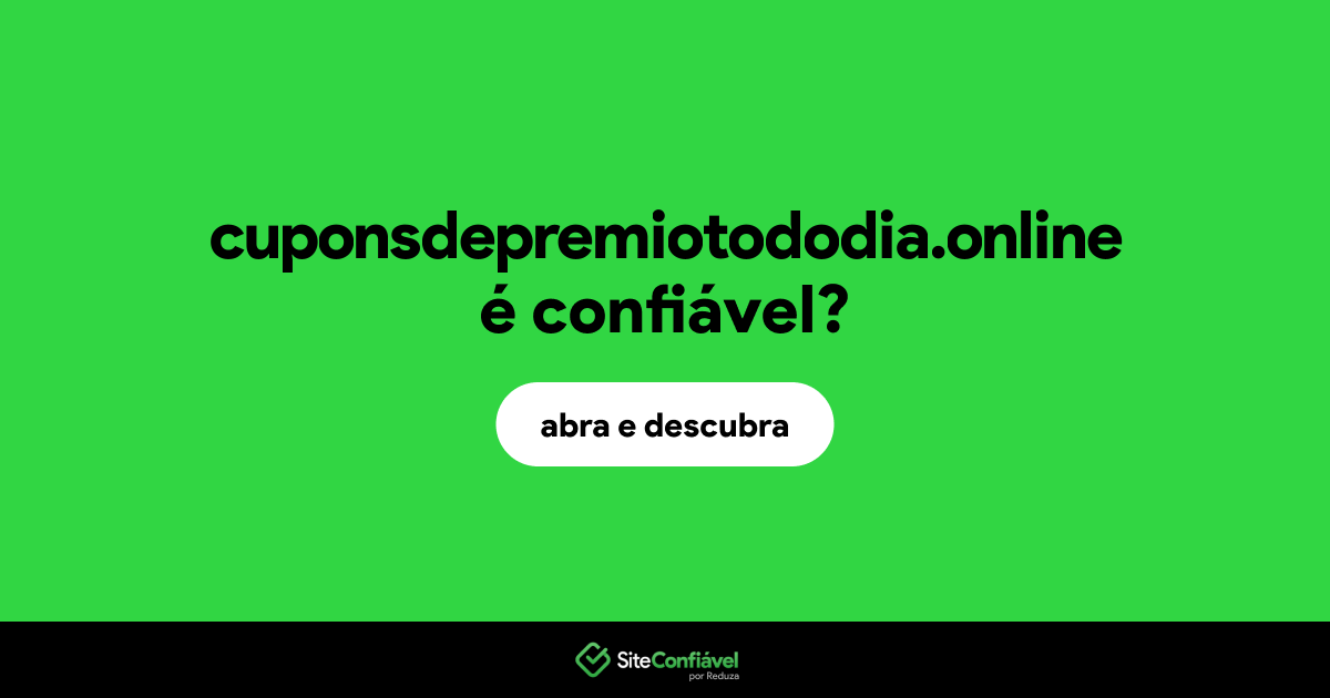 O site cuponsdepremiotododia.online é confiável?