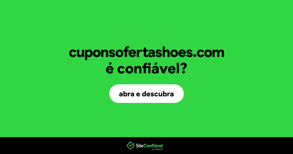 O site cuponsofertashoes.com é confiável?