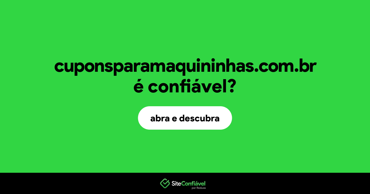 O site cuponsparamaquininhas.com.br é confiável?