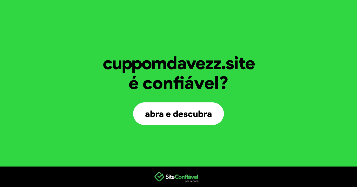 O site cuppomdavezz.site é confiável?
