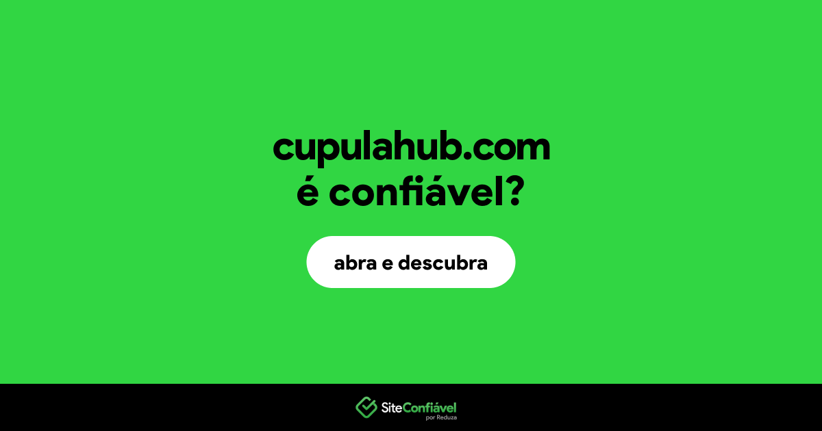 O site cupulahub.com é confiável?