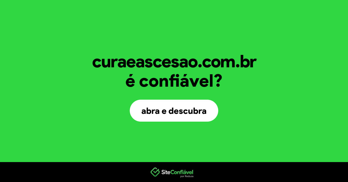 O site curaeascesao.com.br é confiável?