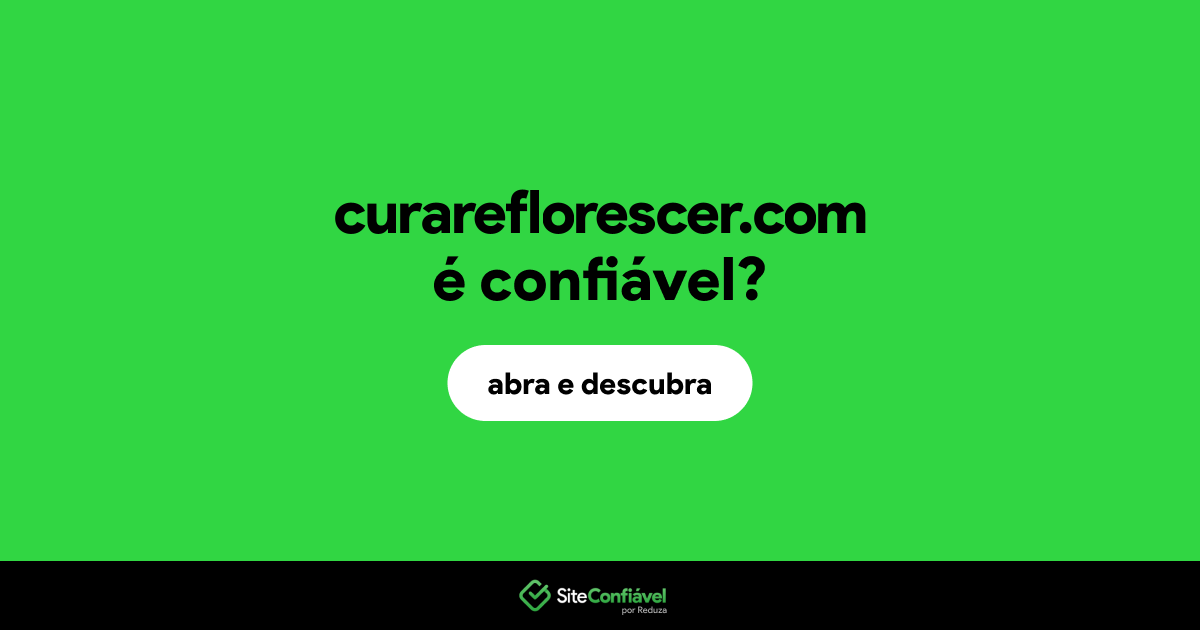 O site curareflorescer.com é confiável?