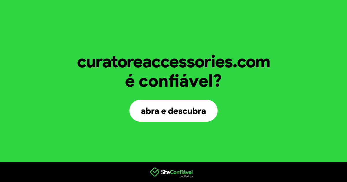 O site curatoreaccessories.com é confiável?