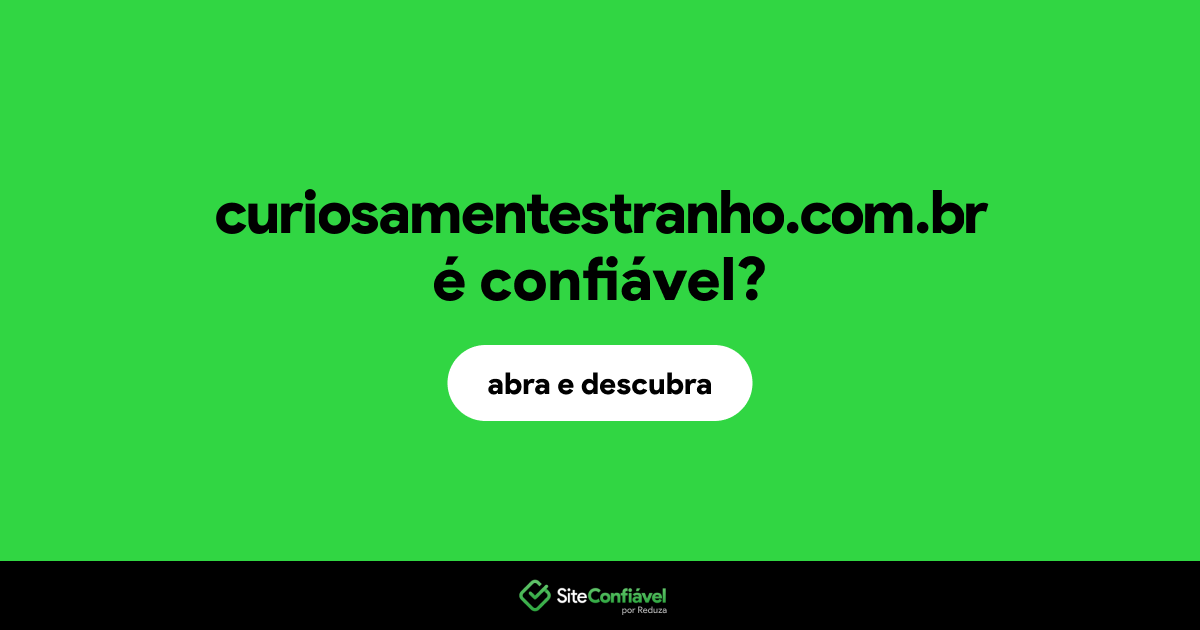 O site curiosamentestranho.com.br é confiável?