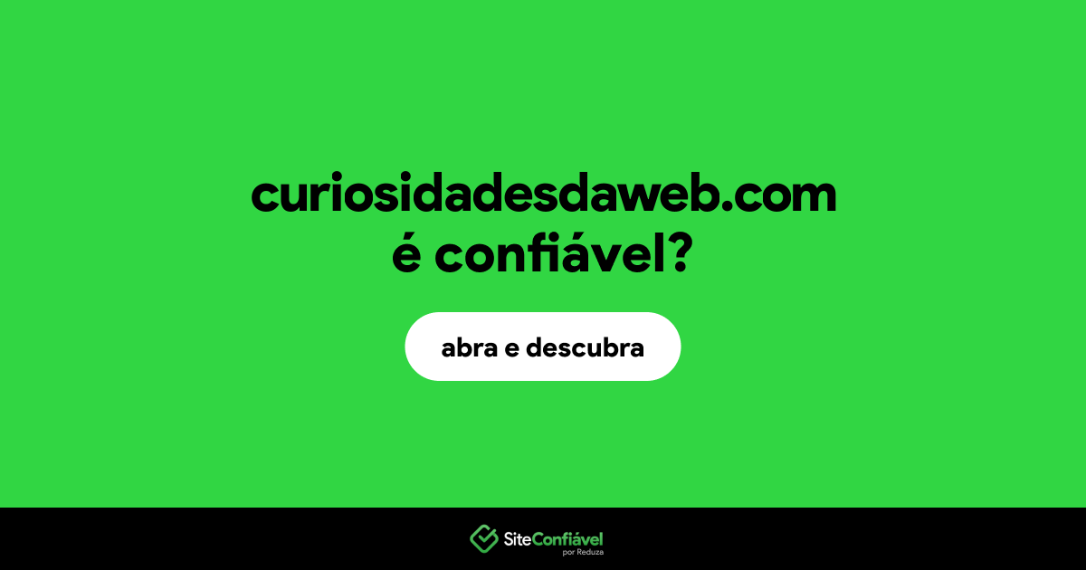 O site curiosidadesdaweb.com é confiável?