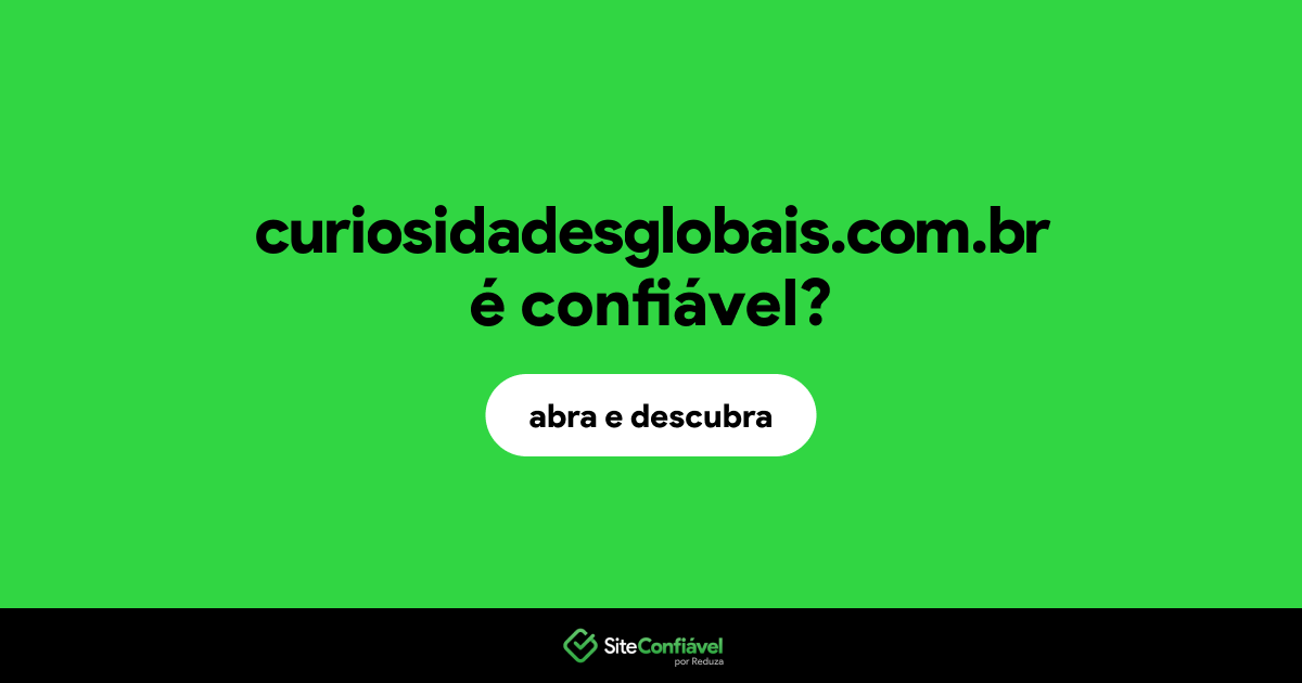 O site curiosidadesglobais.com.br é confiável?