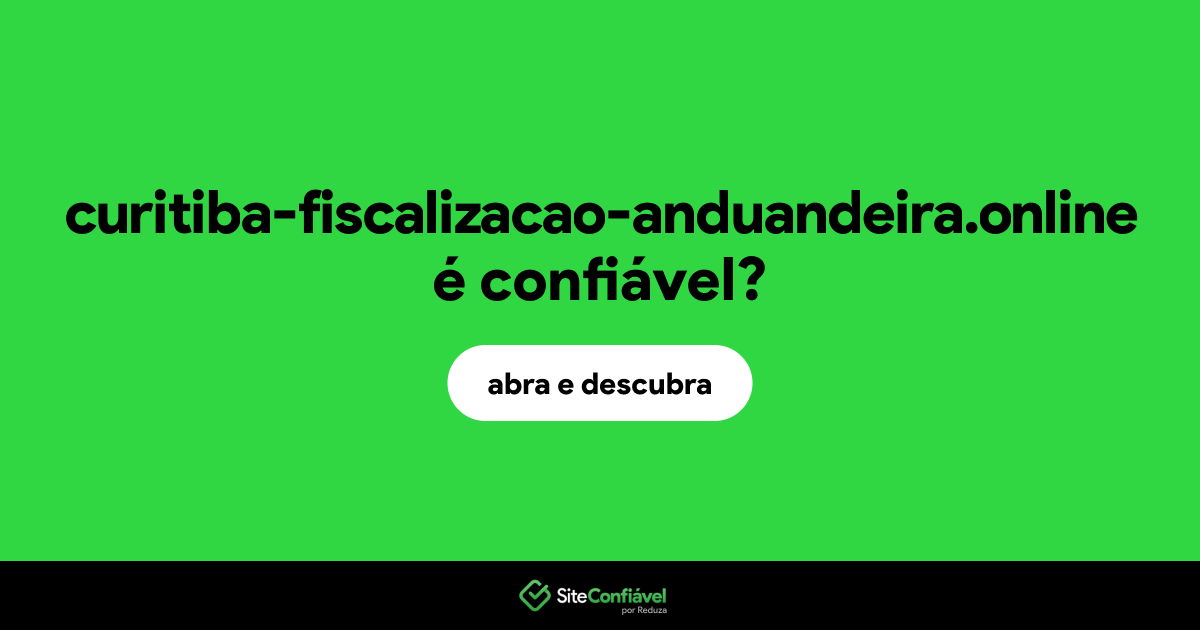 O site curitiba-fiscalizacao-anduandeira.online é confiável?