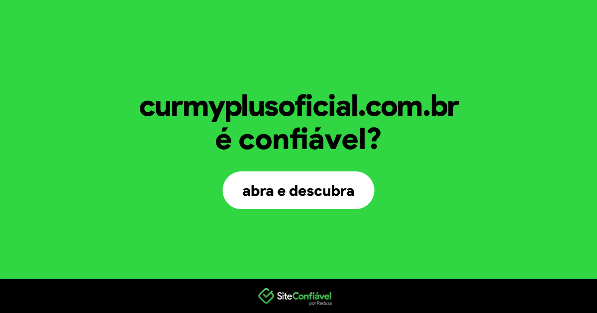 O site curmyplusoficial.com.br é confiável?