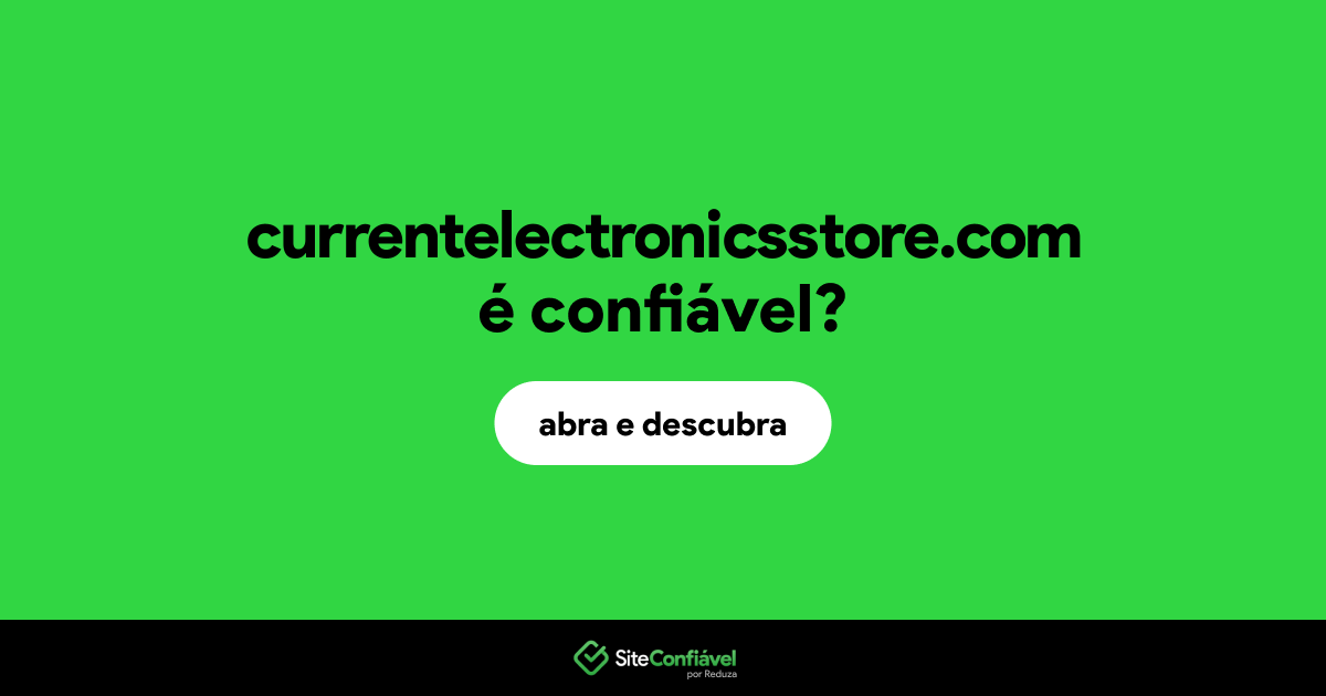O site currentelectronicsstore.com é confiável?