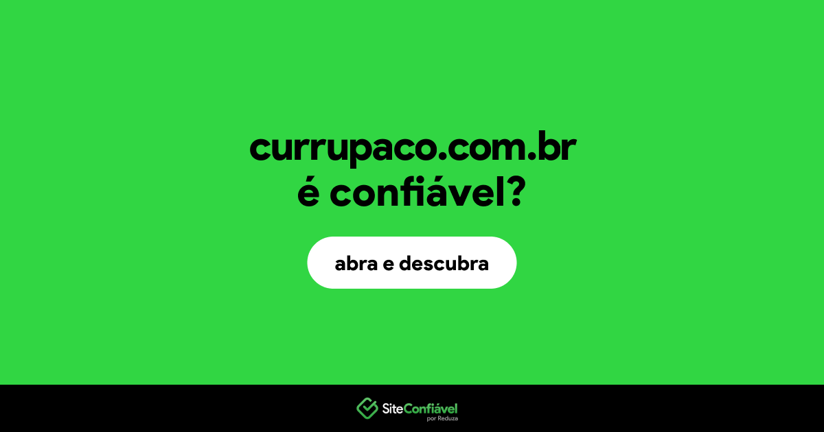 O site currupaco.com.br é confiável?