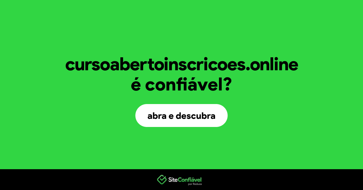 O site cursoabertoinscricoes.online é confiável?