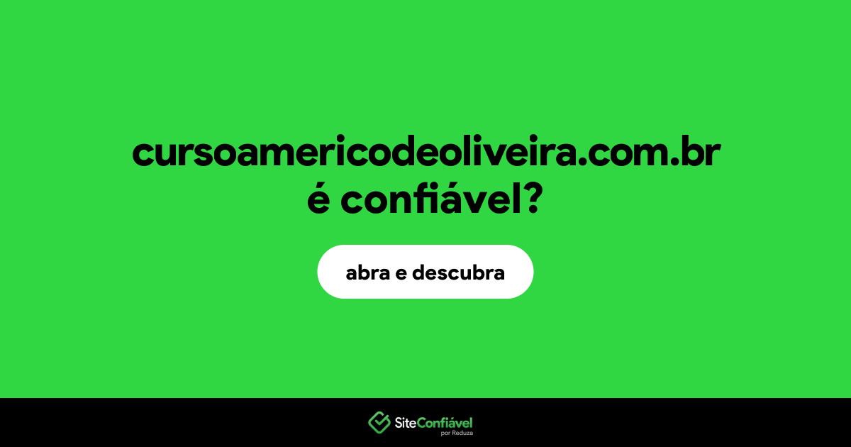 O site cursoamericodeoliveira.com.br é confiável?