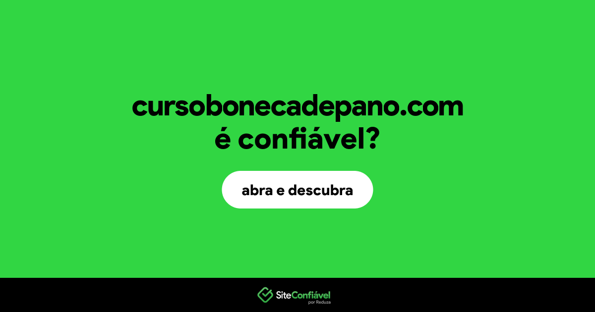 O site cursobonecadepano.com é confiável?
