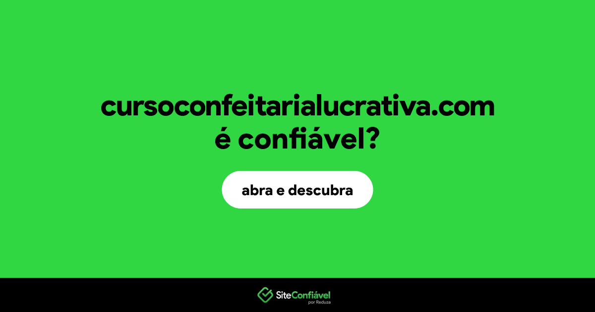 O site cursoconfeitarialucrativa.com é confiável?
