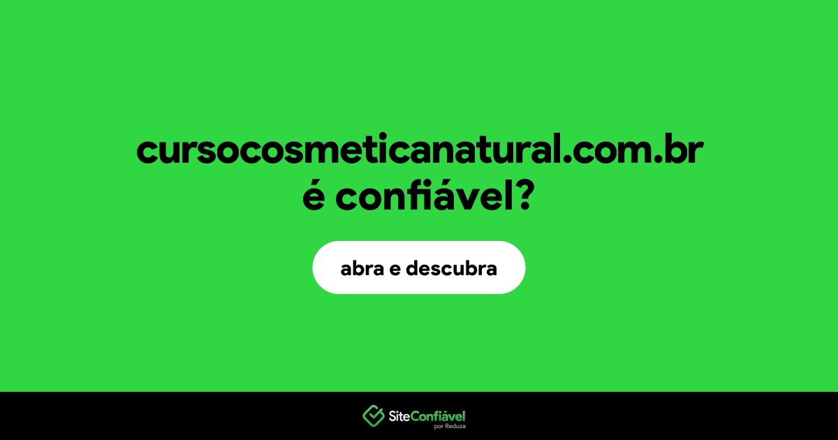 O site cursocosmeticanatural.com.br é confiável?