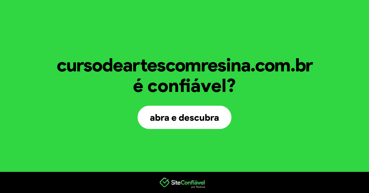 O site cursodeartescomresina.com.br é confiável?
