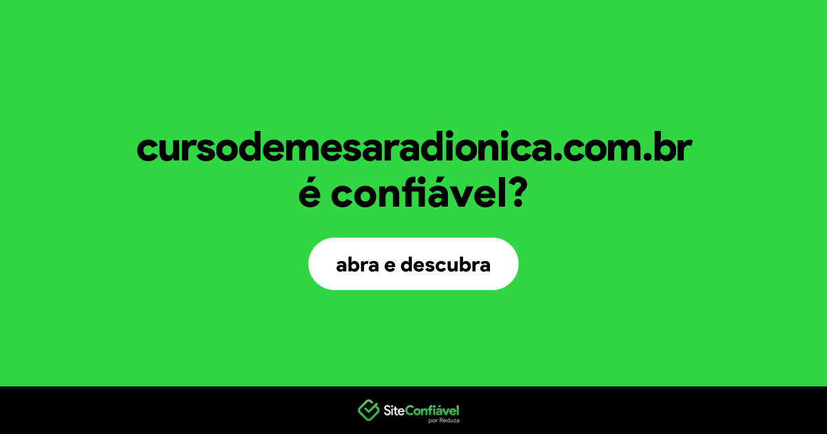 O site cursodemesaradionica.com.br é confiável?