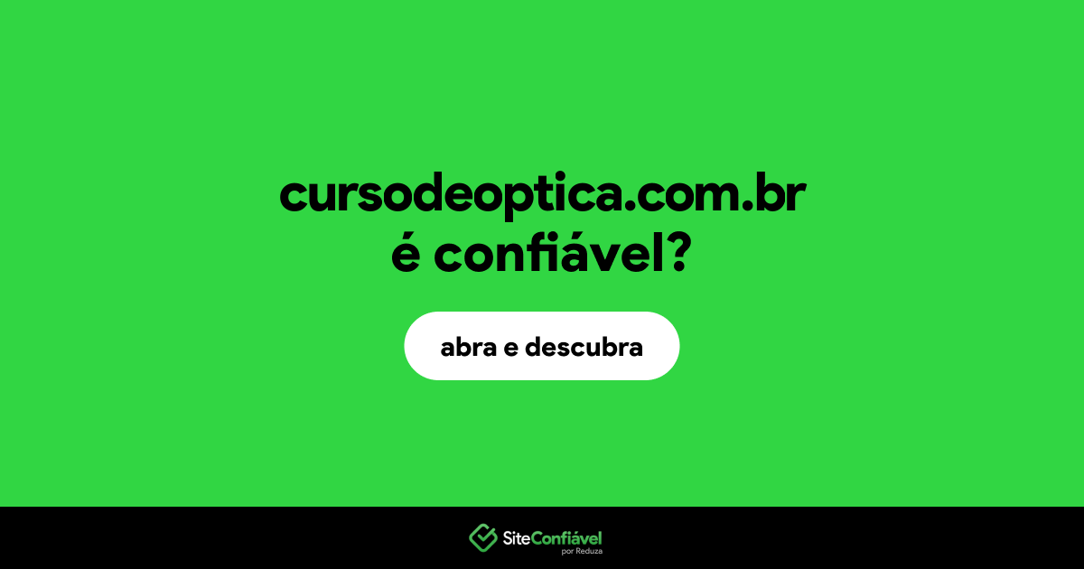 O site cursodeoptica.com.br é confiável?