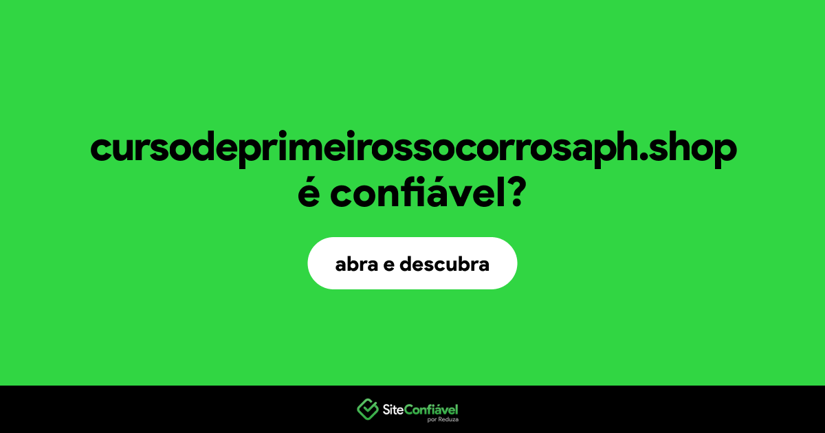 O site cursodeprimeirossocorrosaph.shop é confiável?