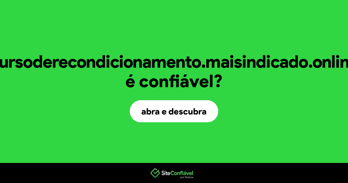 O site cursoderecondicionamento.maisindicado.online é confiável?