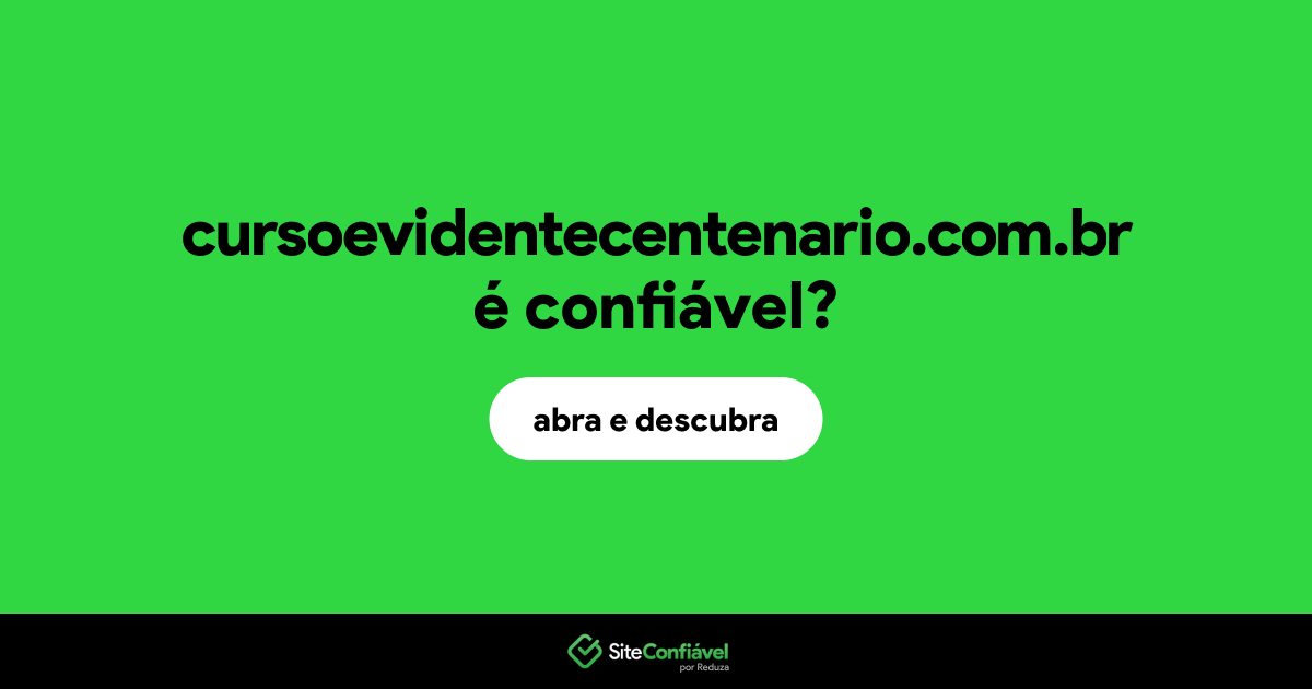 O site cursoevidentecentenario.com.br é confiável?