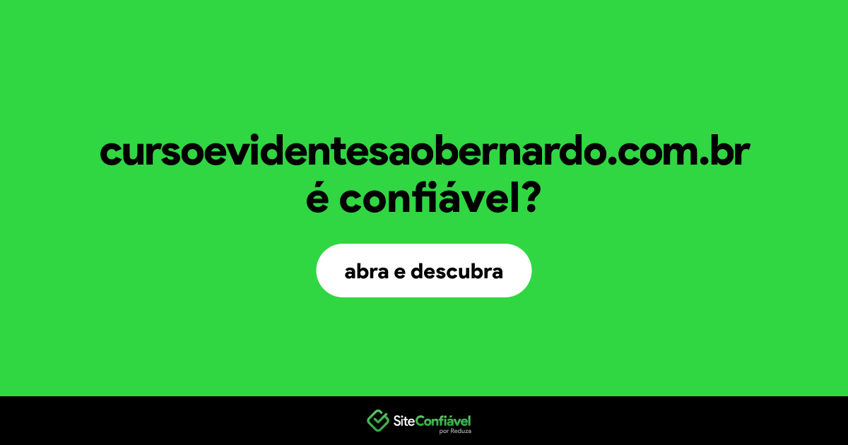 O site cursoevidentesaobernardo.com.br é confiável?