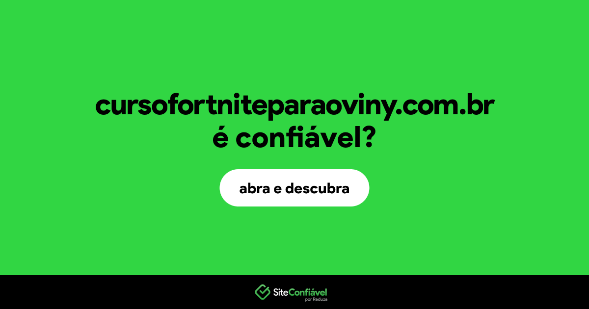 O site cursofortniteparaoviny.com.br é confiável?