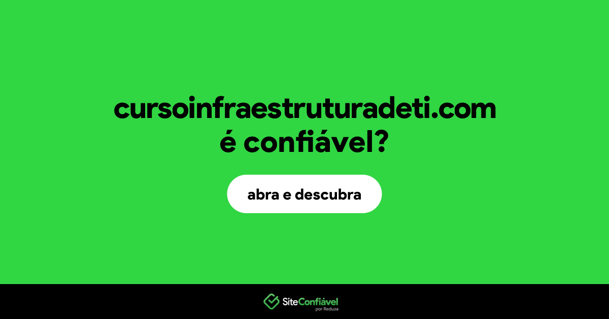 O site cursoinfraestruturadeti.com é confiável?
