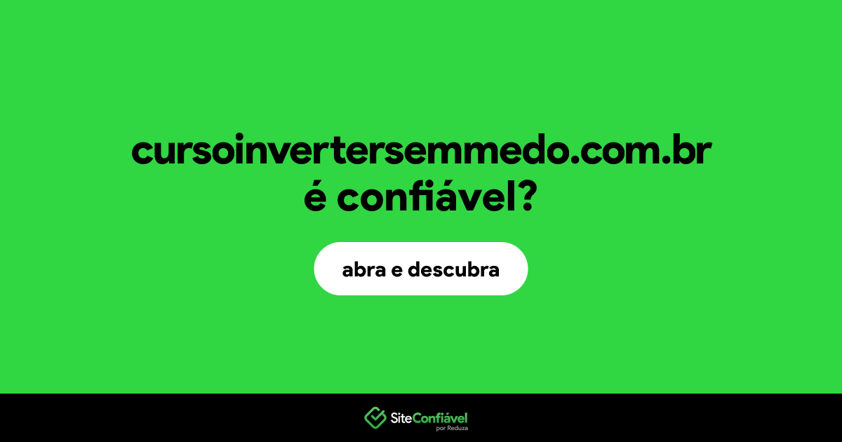 O site cursoinvertersemmedo.com.br é confiável?