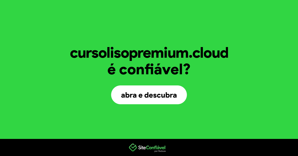 O site cursolisopremium.cloud é confiável?