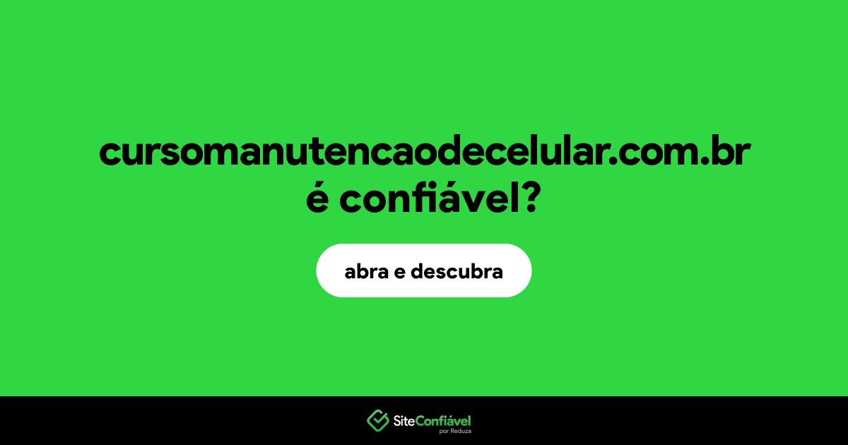 O site cursomanutencaodecelular.com.br é confiável?