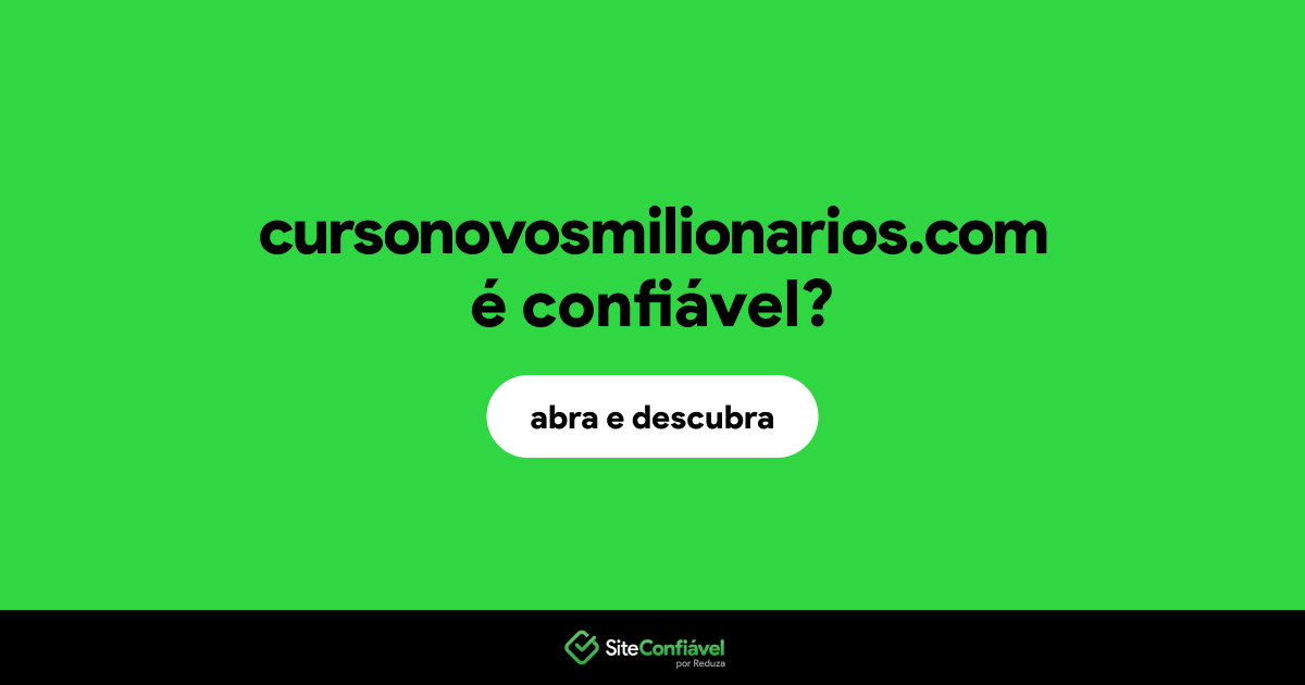 O site cursonovosmilionarios.com é confiável?