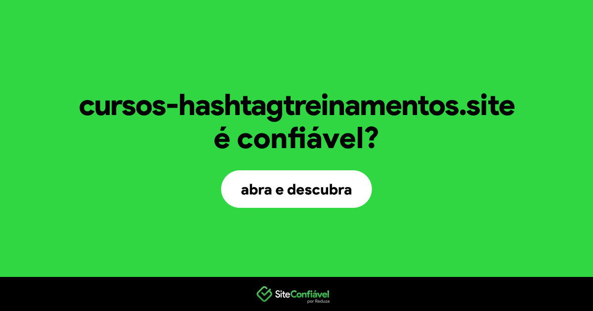 O site cursos-hashtagtreinamentos.site é confiável?