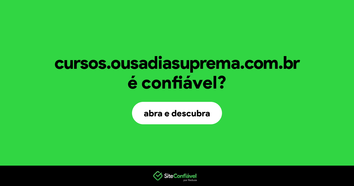 O site cursos.ousadiasuprema.com.br é confiável?