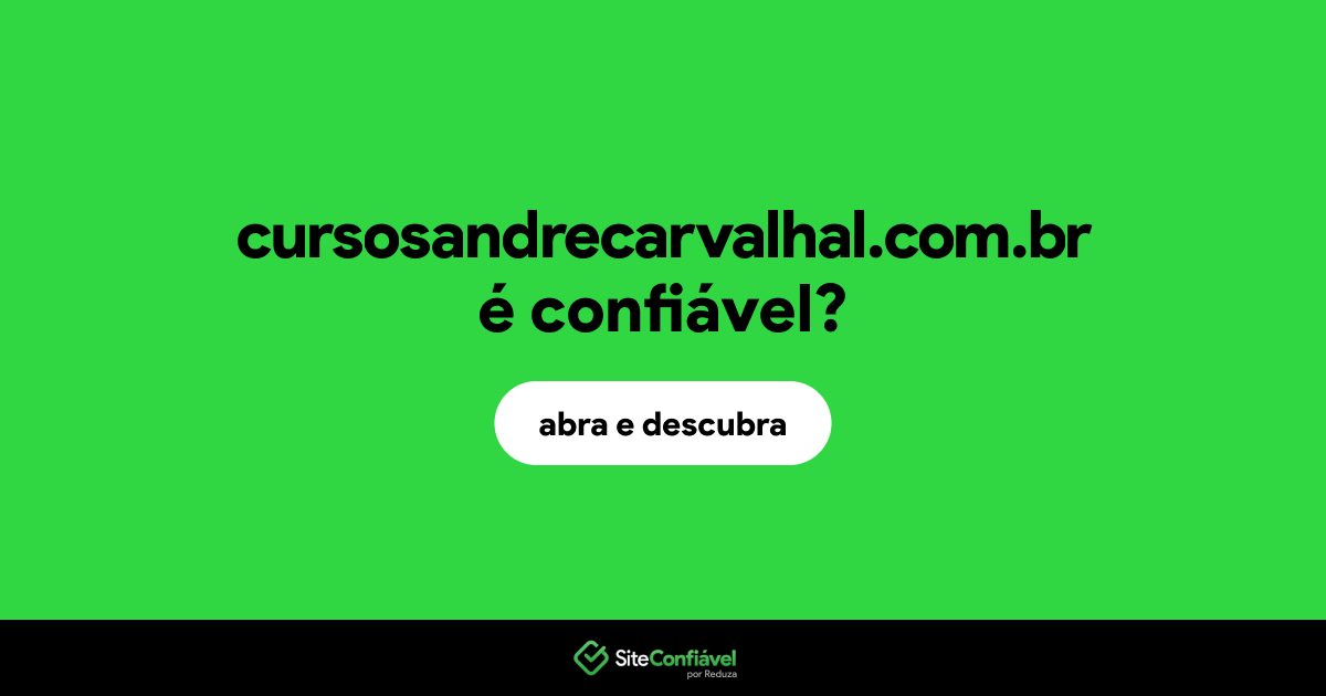 O site cursosandrecarvalhal.com.br é confiável?