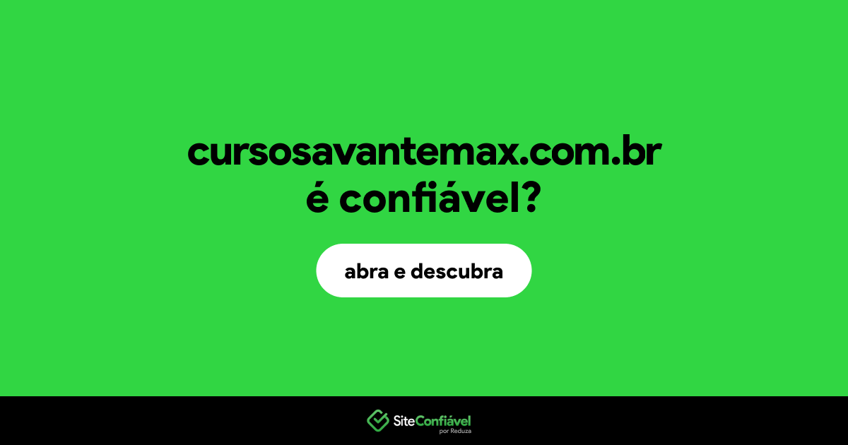 O site cursosavantemax.com.br é confiável?