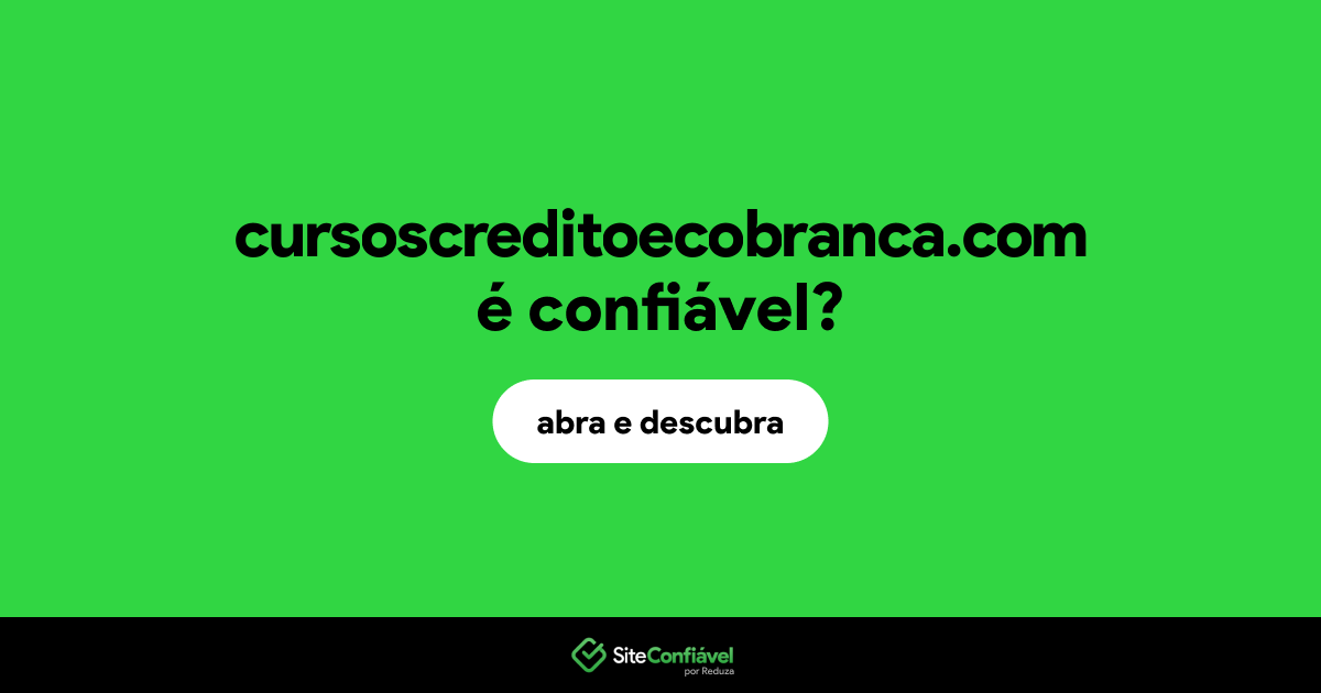 O site cursoscreditoecobranca.com é confiável?