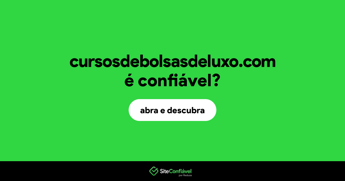 O site cursosdebolsasdeluxo.com é confiável?