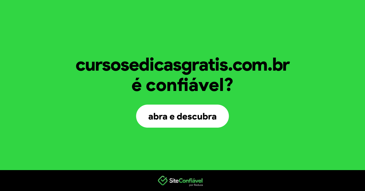 O site cursosedicasgratis.com.br é confiável?
