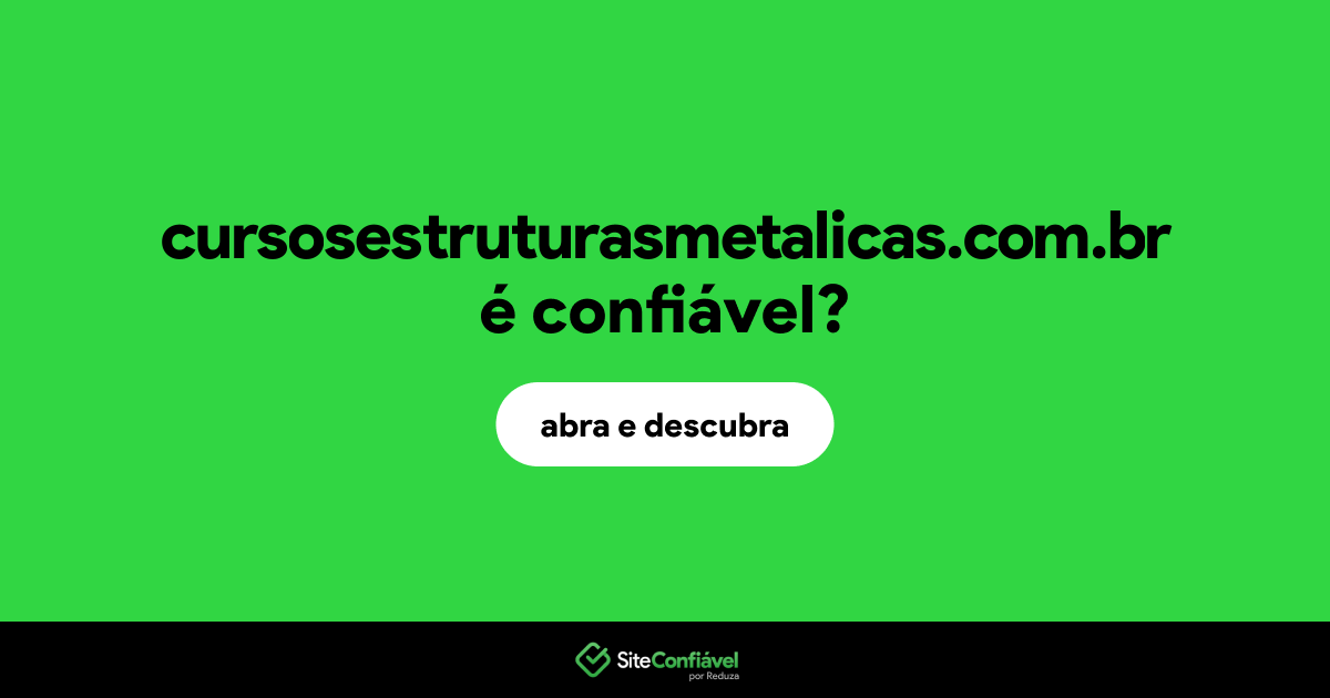 O site cursosestruturasmetalicas.com.br é confiável?
